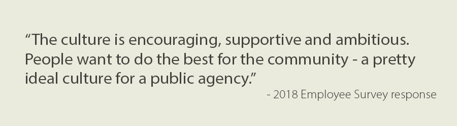 Text: "The culture is encouraging, supportive and ambitious. People want to do the best for the community - a pretty ideal culture for a public agency." - 2018 Employee Survey response